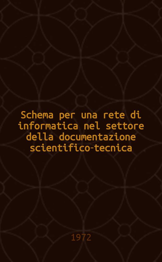 Schema per una rete di informatica nel settore della documentazione scientifico-tecnica : Elementi prelim