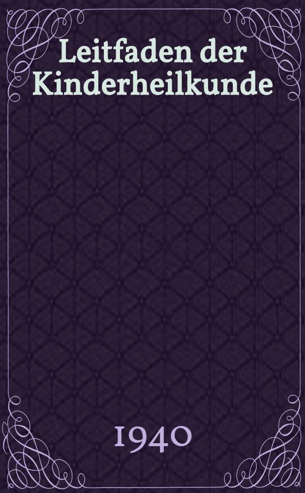 Leitfaden der Kinderheilkunde : Für Studierende und Ärzte. T. 2 : Kinderkrankheiten