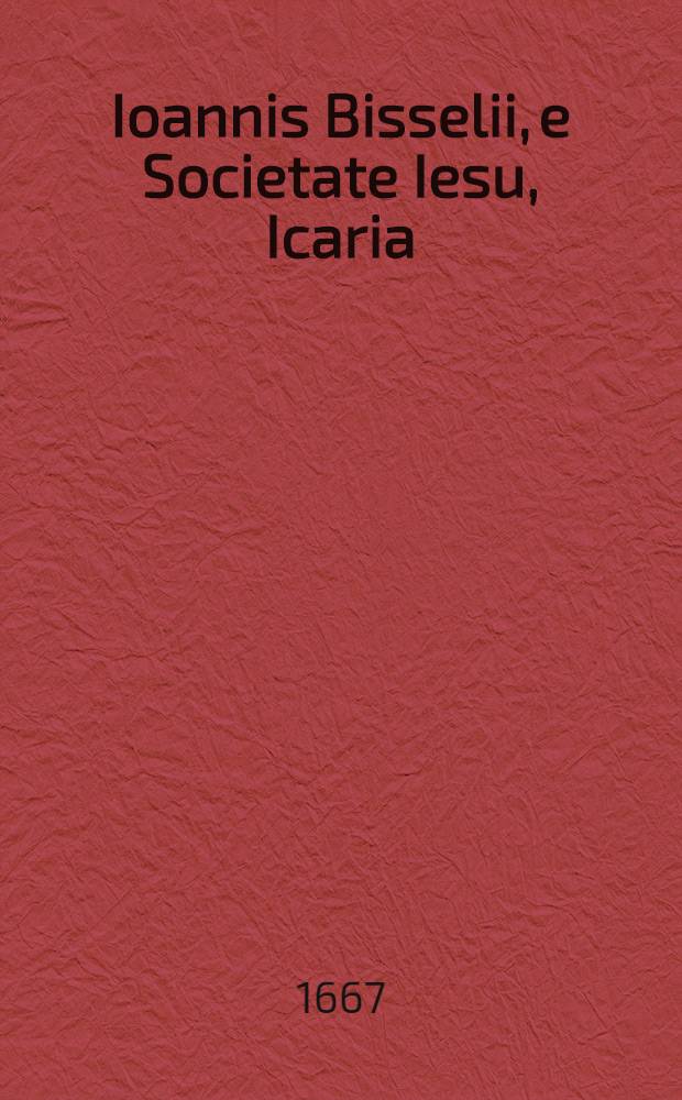 Ioannis Bisselii, e Societate Iesu, Icaria