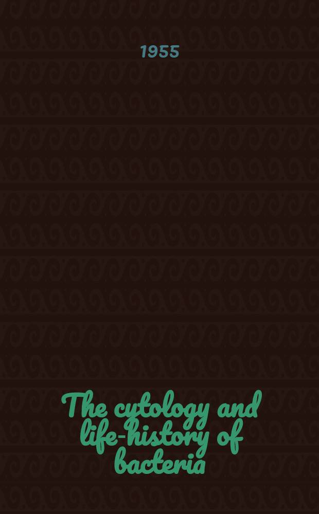 The cytology and life-history of bacteria