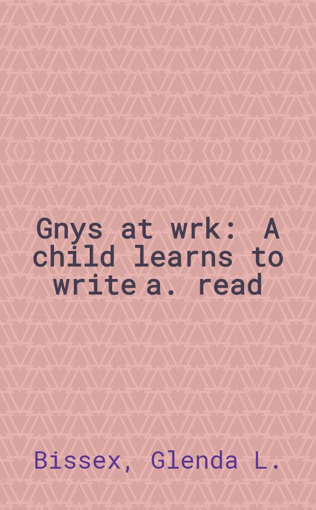 Gnys at wrk : A child learns to write a. read