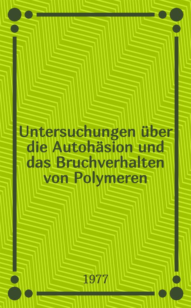 Untersuchungen über die Autohäsion und das Bruchverhalten von Polymeren : Diss