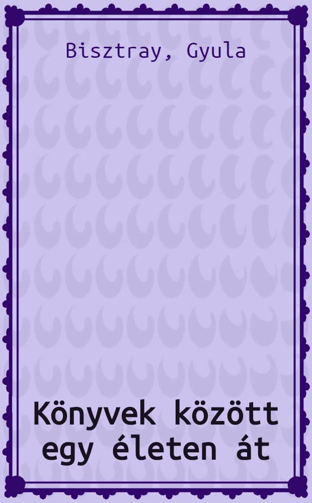 Könyvek között egy életen át : Tanulmányok