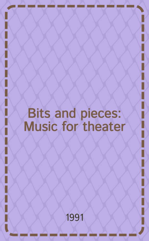 Bits and pieces : Music for theater : A symp.