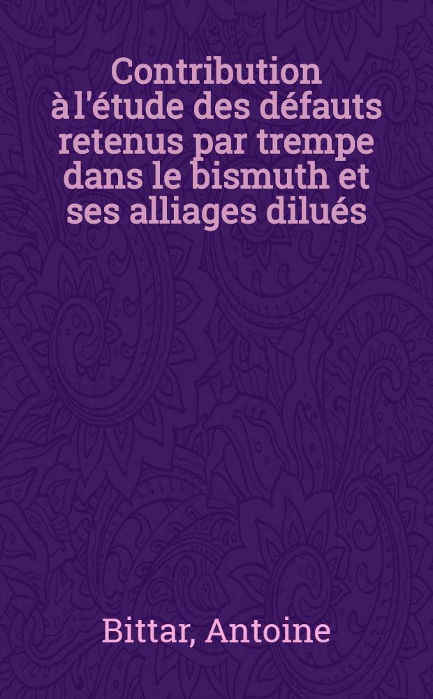 Contribution &agrave; l'&eacute;tude des d&eacute;fauts retenus par trempe dans le bismuth et ses alliages dilu&eacute;s : Th&egrave;se