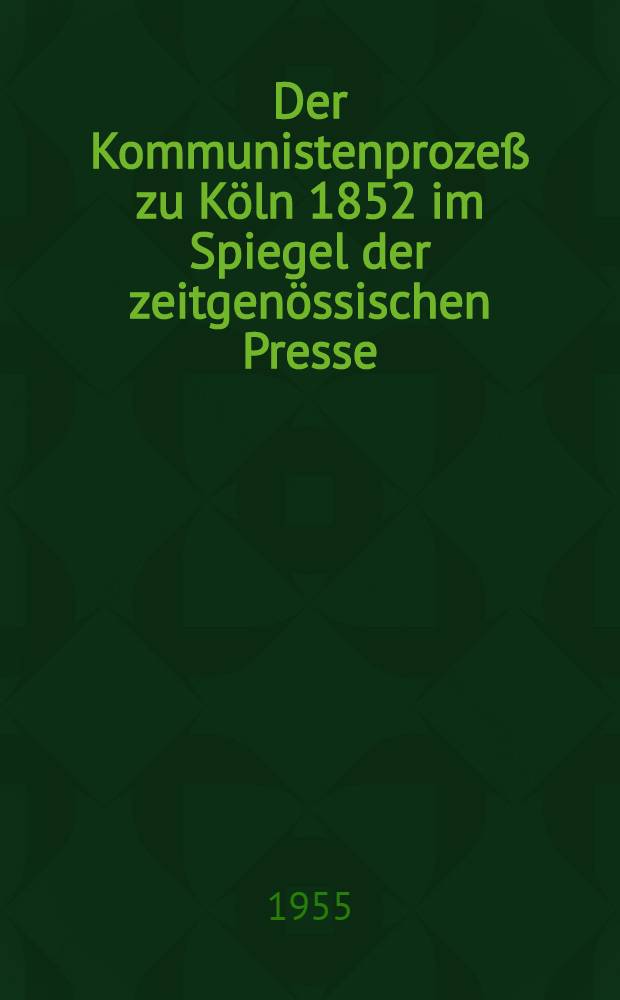 Der Kommunistenprozeß zu Köln 1852 im Spiegel der zeitgenössischen Presse