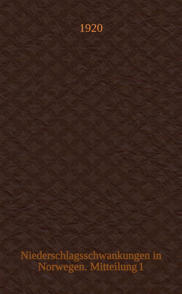 Niederschlagsschwankungen in Norwegen. Mitteilung 1