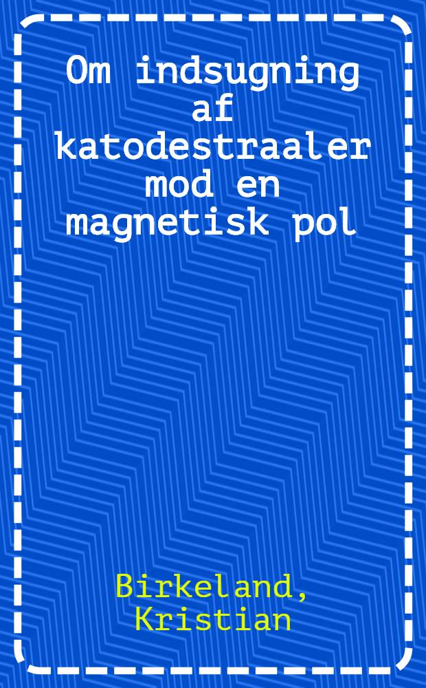 Om indsugning af katodestraaler mod en magnetisk pol