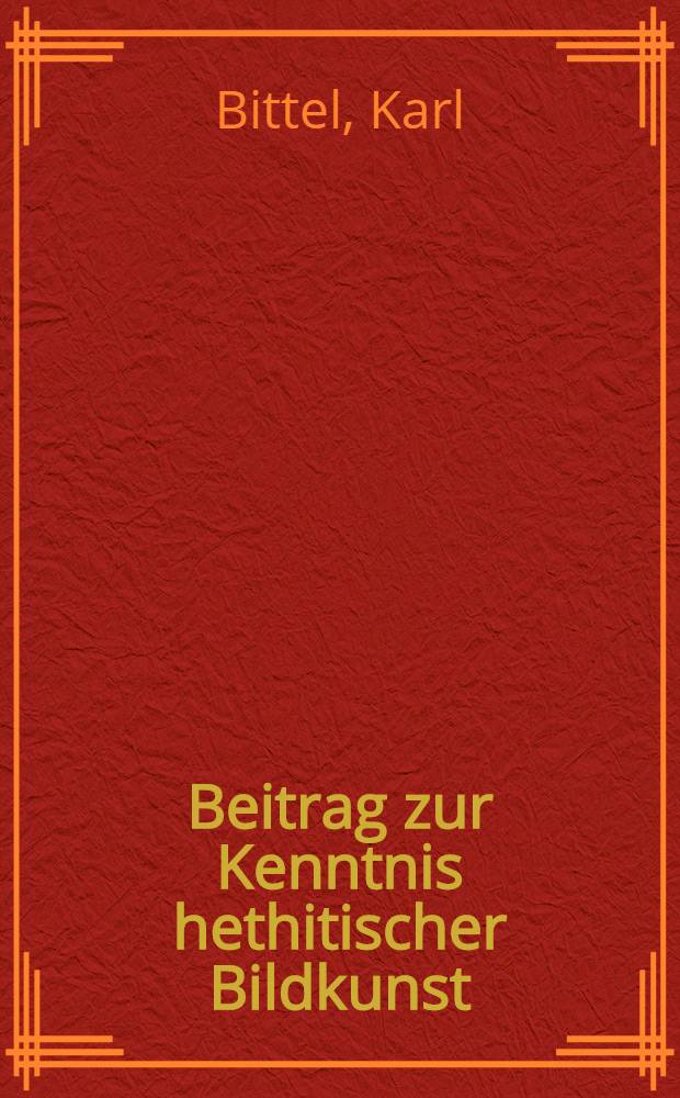 Beitrag zur Kenntnis hethitischer Bildkunst