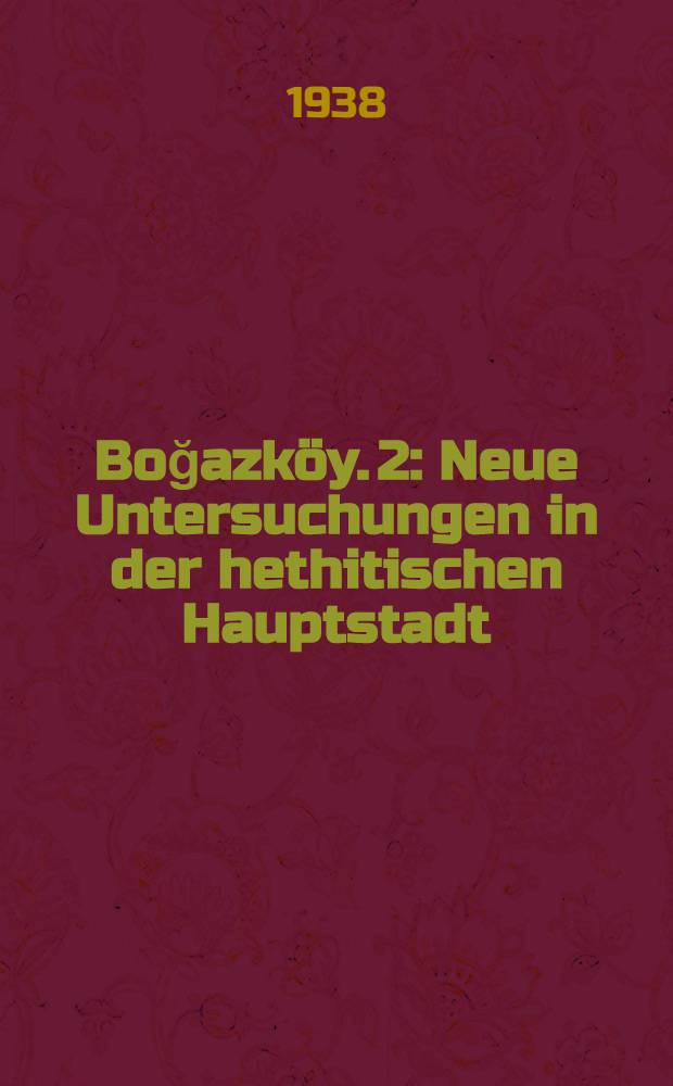 Boğazköy. 2 : Neue Untersuchungen in der hethitischen Hauptstadt