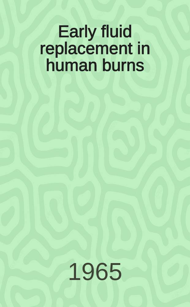 Early fluid replacement in human burns : Related to composition and volume of circulating blood, fluid intake/output and some clinical factors. P. 1