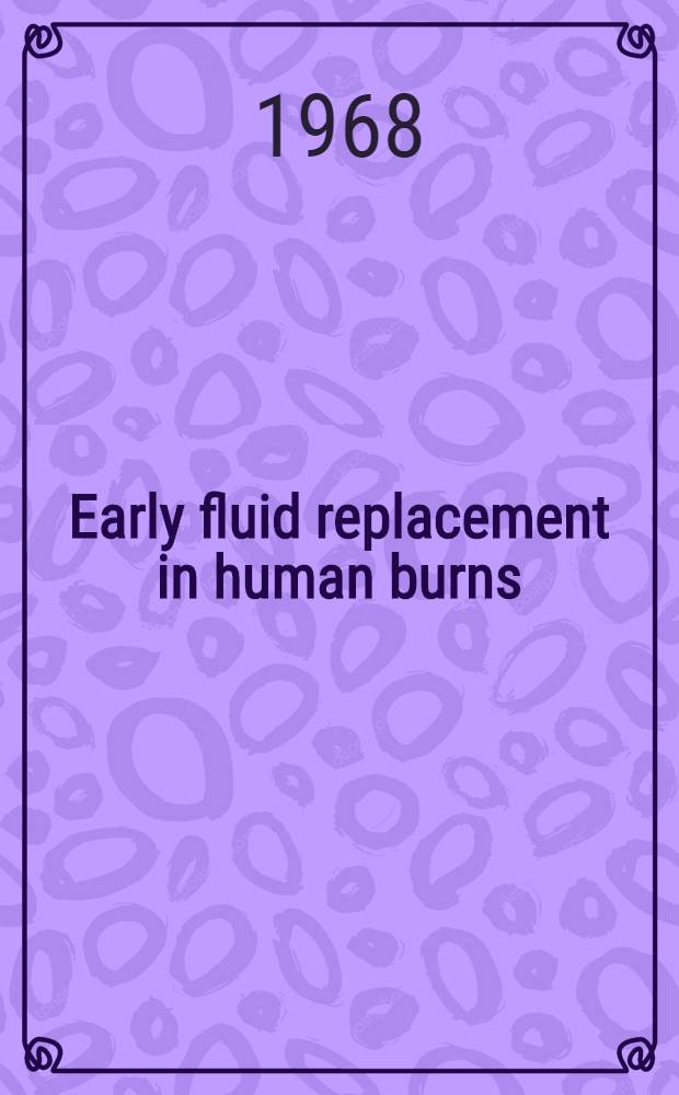 Early fluid replacement in human burns : Related to composition and volume of circulating blood, fluid intake/output and some clinical factors. P. 6 : Observations during the fluid redistribution phace