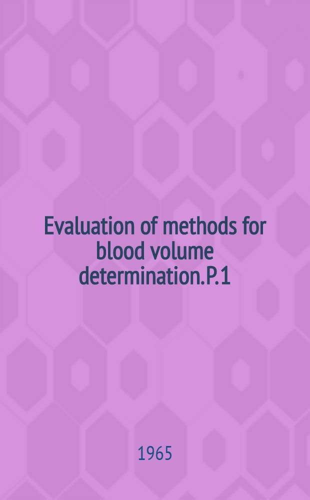 Evaluation of methods for blood volume determination. P. 1