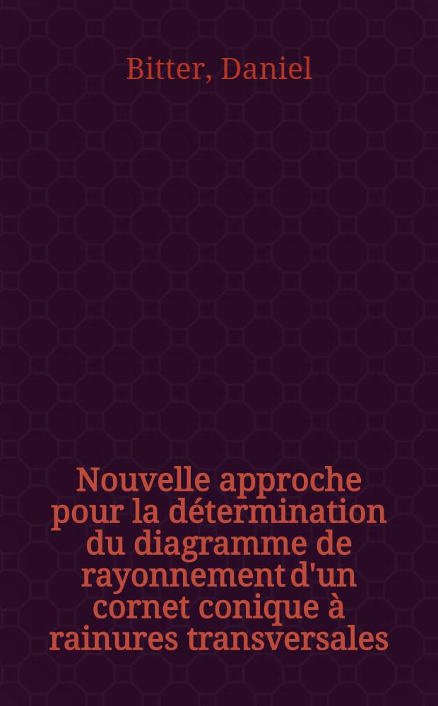Nouvelle approche pour la d&eacute;termination du diagramme de rayonnement d'un cornet conique &agrave; rainures transversales: les fonctions de Laguerre-Gauss : Th&egrave;se ... pr&eacute;s. &agrave; l'Univ. Pierre & Marie-Curie