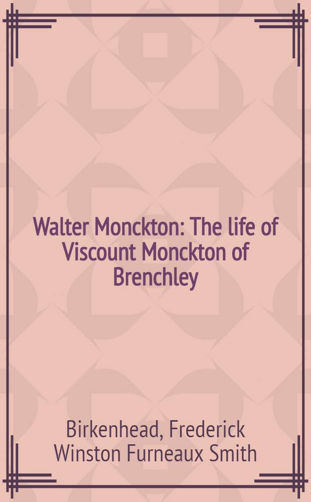 Walter Monckton : The life of Viscount Monckton of Brenchley