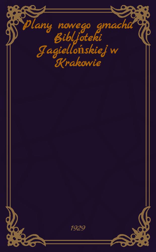 Plany nowego gmach&uacute; Bibljoteki Jagiellońskiej w Krakowie