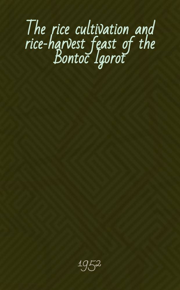 The rice cultivation and rice-harvest feast of the Bontoc Igorot