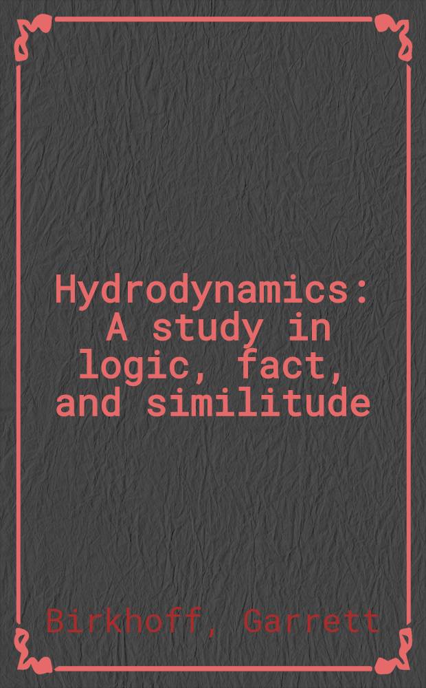 Hydrodynamics : A study in logic, fact, and similitude