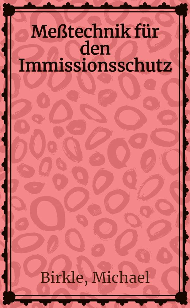 Meßtechnik für den Immissionsschutz : Messen der gas- u. partikelförmigen Luftverunreinigungen