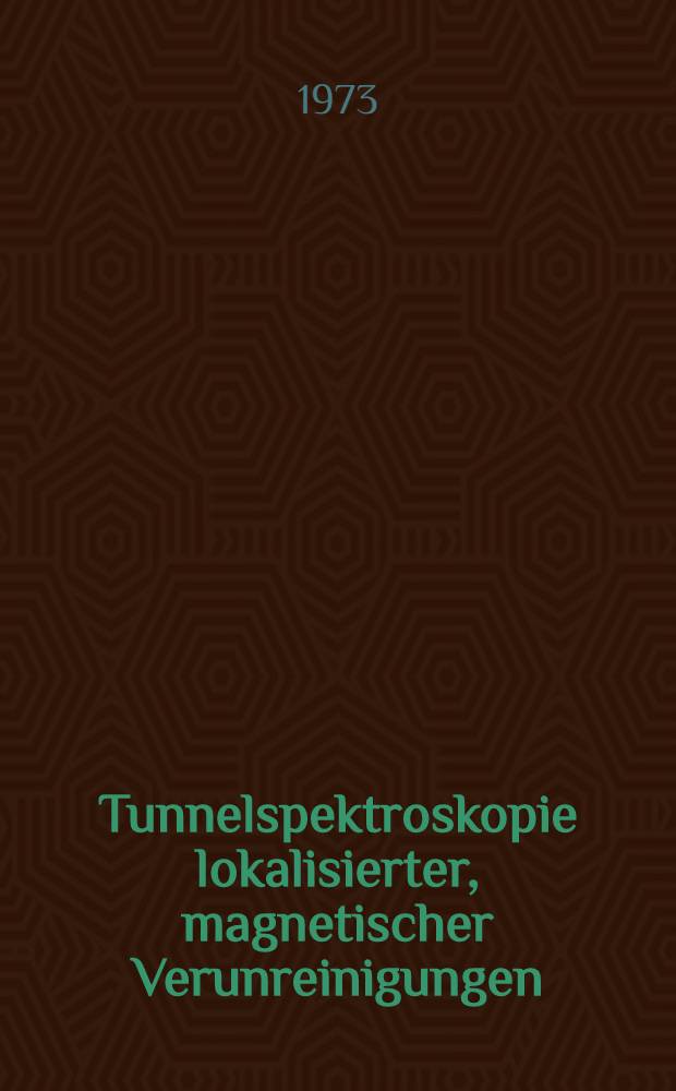 Tunnelspektroskopie lokalisierter, magnetischer Verunreinigungen : Inaug.-Diss. ... der Math.-naturwiss. Fak. der Univ. zu Köln