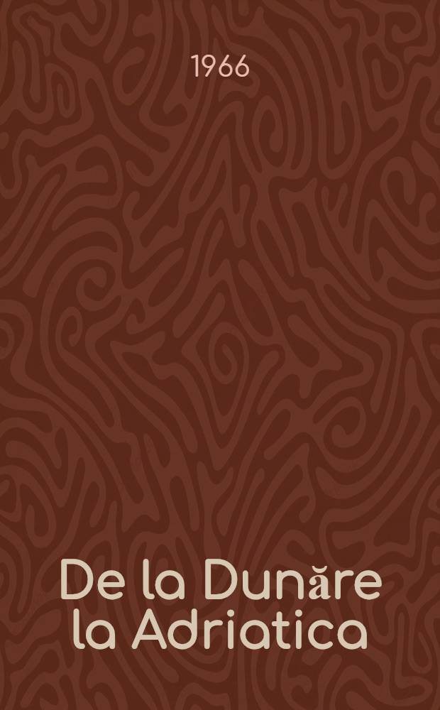 De la Dunăre la Adriatica : Itinerar iugoslav