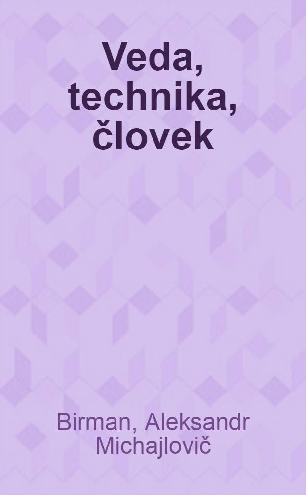 Veda, technika, človek : Úvahy o ved.-techn. pokroku : Kardinálna úloha : Riadiaci pult : Osud človeka