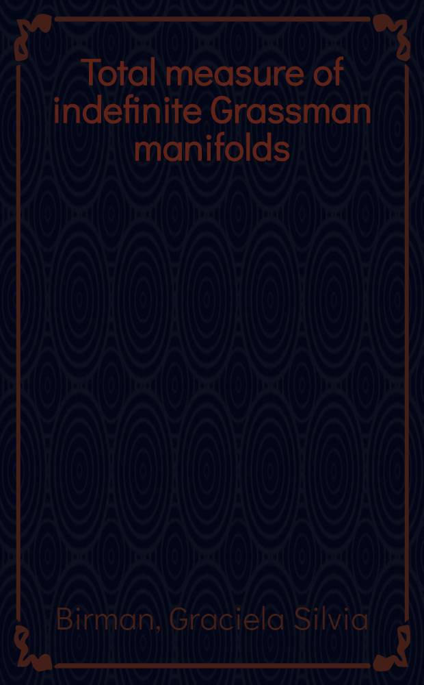 Total measure of indefinite Grassman manifolds; Total absolute curvature of curves in Lorents manifolds / Graciela S. Birman