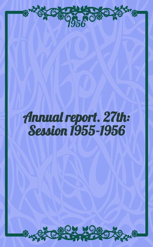 Annual report. 27th : Session 1955-1956