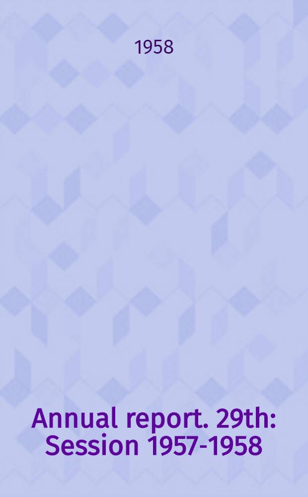 Annual report. 29th : Session 1957-1958