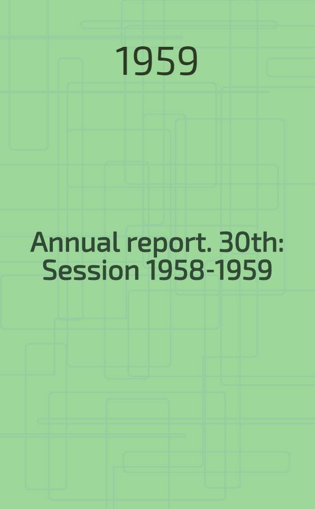 Annual report. 30th : Session 1958-1959