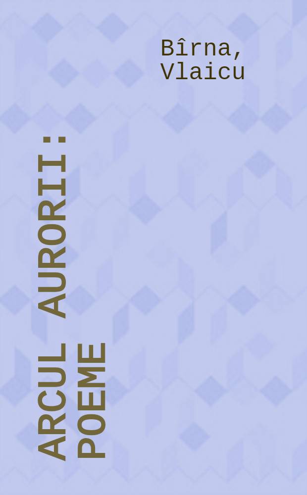 Arcul aurorii : Poeme