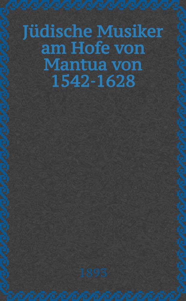 Jüdische Musiker am Hofe von Mantua von 1542-1628 : (Mit zwei Musikbeil.)