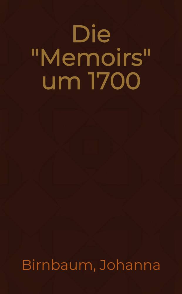 ... Die "Memoirs" um 1700 : Eine Studie zur Entwicklung der realistischen Romankunst vor Richardson