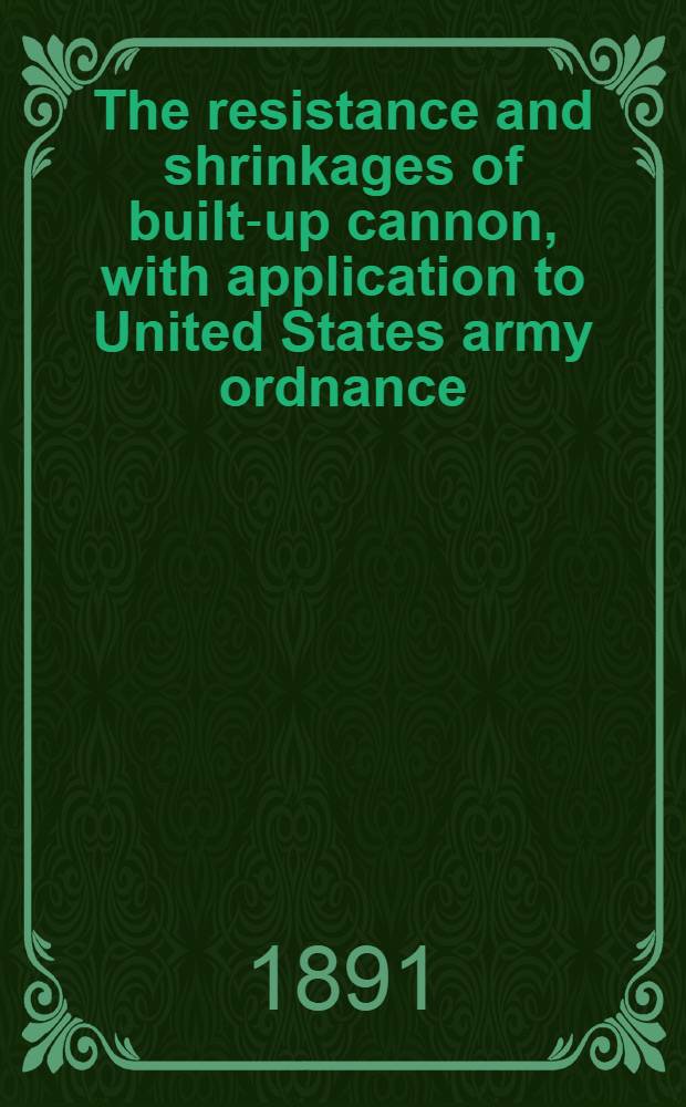 The resistance and shrinkages of built-up cannon, with application to United States army ordnance