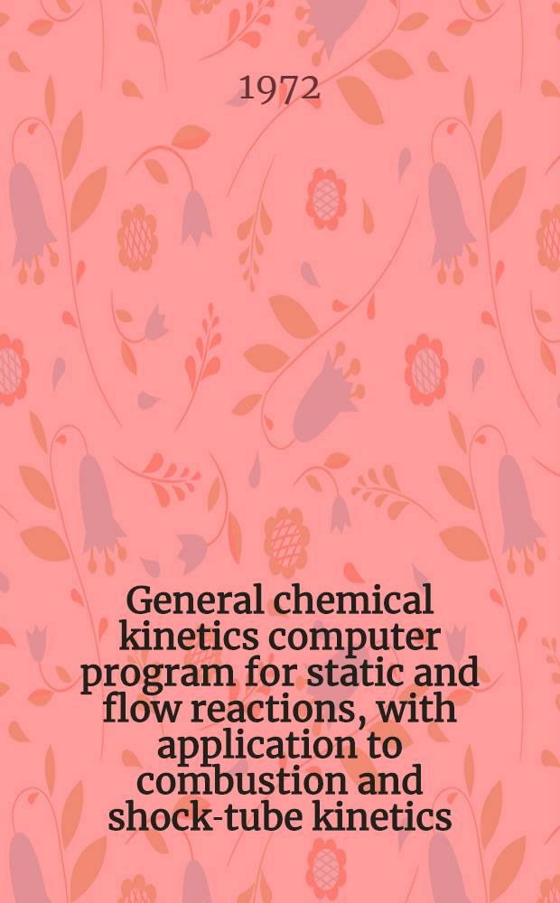 General chemical kinetics computer program for static and flow reactions, with application to combustion and shock-tube kinetics