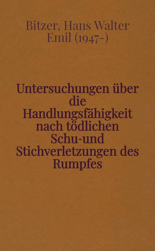 Untersuchungen über die Handlungsfähigkeit nach tödlichen Schuß- und Stichverletzungen des Rumpfes : Inaug.-Diss. ... der Med. Fak. der ... Univ. zu Tübingen