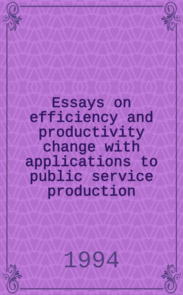 Essays on efficiency and productivity change with applications to public service production : Diss.