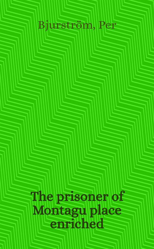 The prisoner of Montagu place enriched