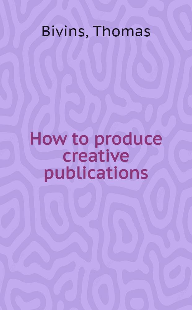 How to produce creative publications : Traditional techniques & computer applications
