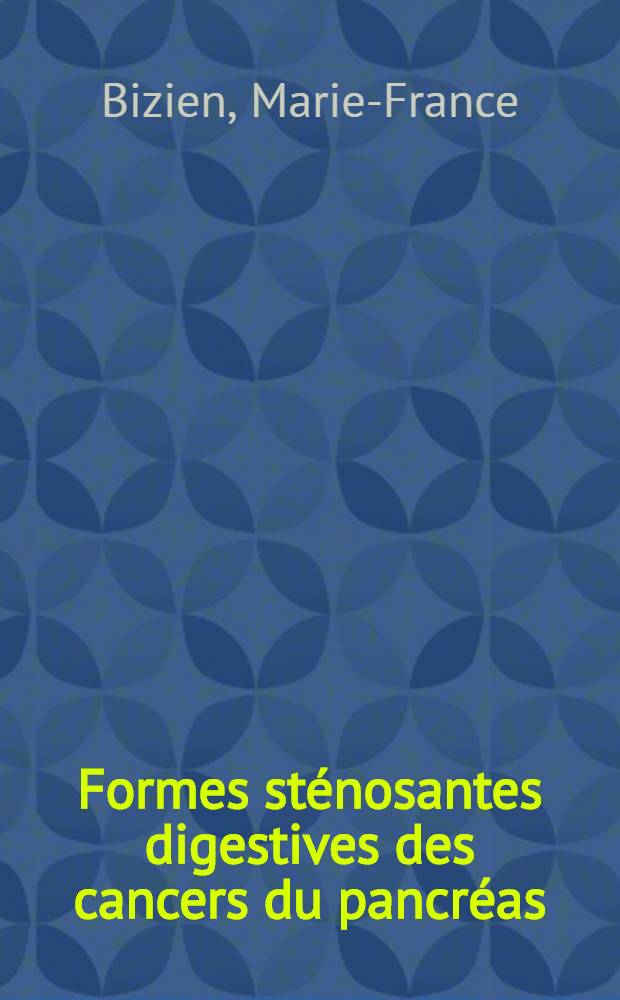 Formes sténosantes digestives des cancers du pancréas : À propos de six observations : Thèse ..