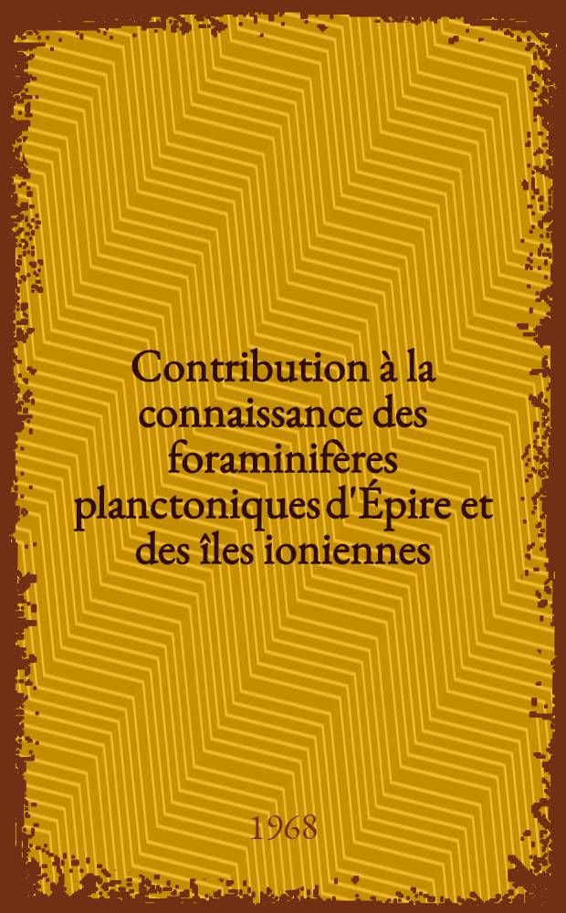 Contribution &agrave; la connaissance des foraminif&egrave;res planctoniques d'&Eacute;pire et des &icirc;les ioniennes (Gr&egrave;ce occidentale) depuis le pal&eacute;og&egrave;ne sup&eacute;rieur jusqu'au plioc&egrave;ne: 1-re th&egrave;se; Propositions donn&eacute;es par la Facult&eacute;: 2-e th&egrave;se: Th&egrave;ses pr&eacute;sent&eacute;es &agrave; la Facult&eacute; des sciences de l'Univ. de Paris ... / par Germaine Bizon