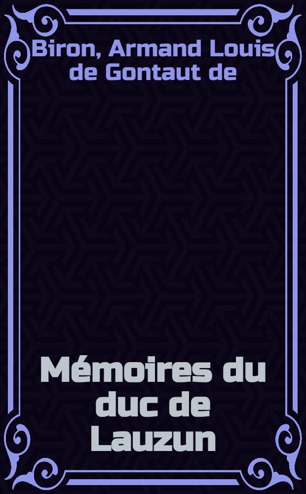Mémoires du duc de Lauzun (1747-1783) : Publ. entièrement conformes au ms. avec une étude sur la vie de l'auteur
