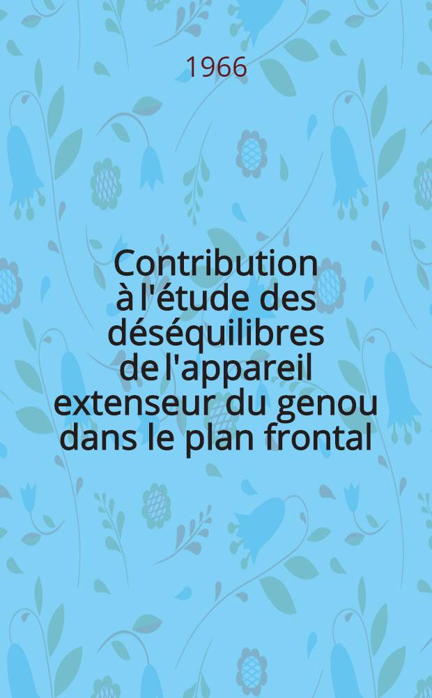 Contribution à l'étude des déséquilibres de l'appareil extenseur du genou dans le plan frontal : Thèse ..