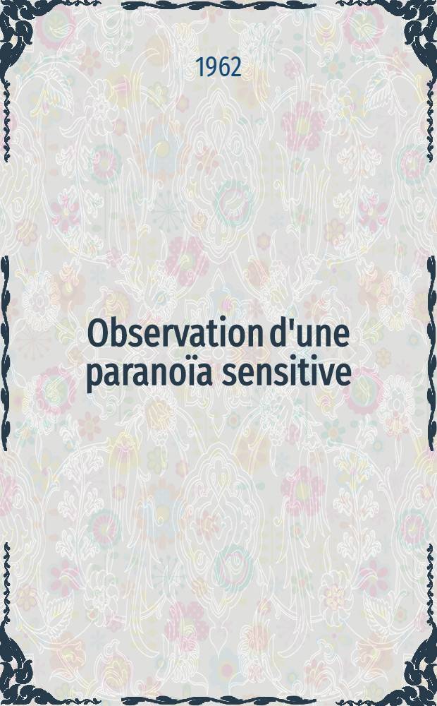 Observation d'une paranoïa sensitive : Thèse ..