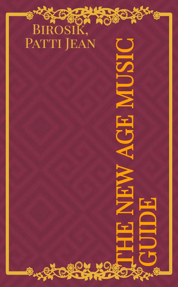 The New Age music guide : Profiles a. recordings of 500 top New Age musicians