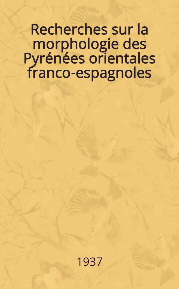 Recherches sur la morphologie des Pyrénées orientales franco-espagnoles