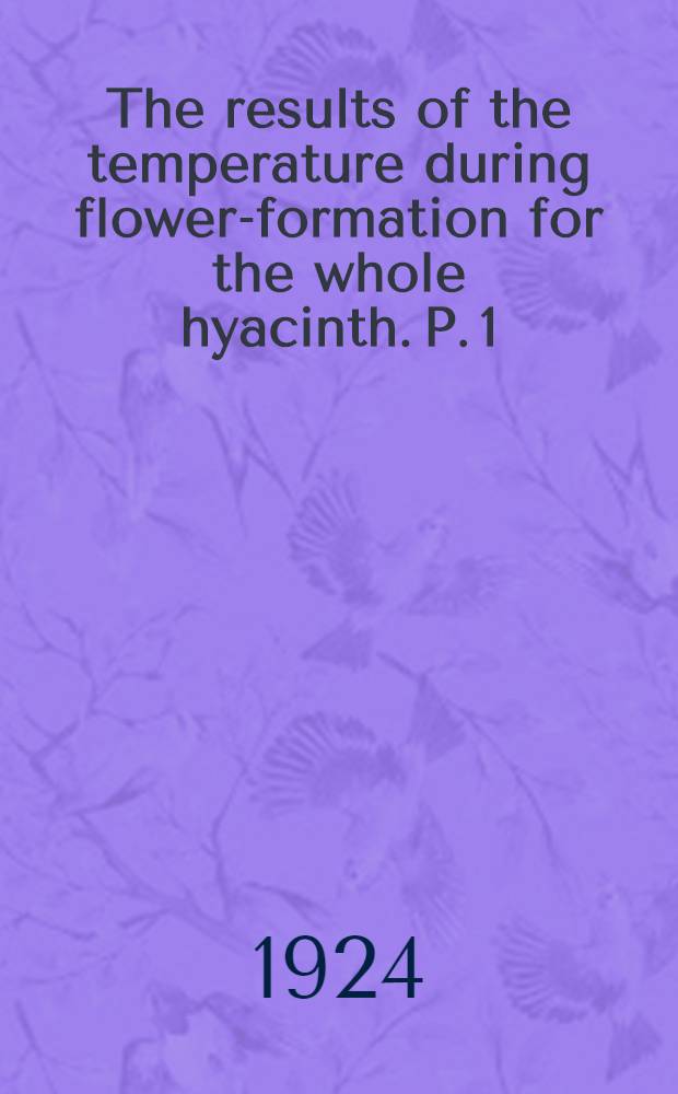 The results of the temperature during flower-formation for the whole hyacinth. P. 1
