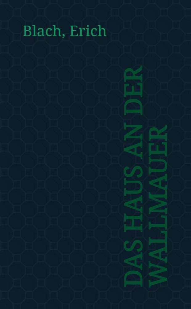 Das Haus an der Wallmauer : Roman