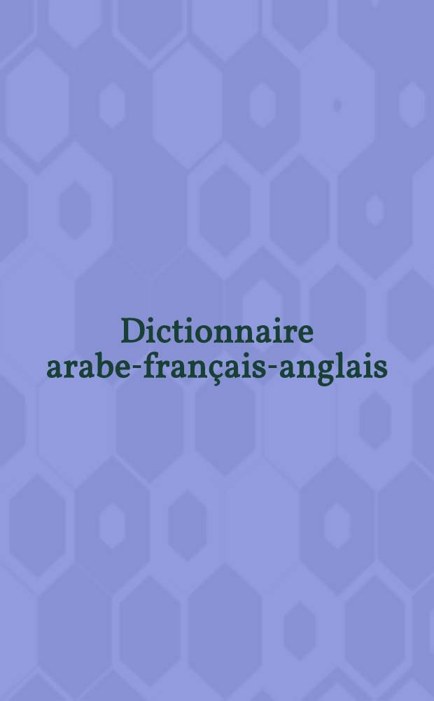 Dictionnaire arabe-français-anglais : (Langue classique et moderne). T. 4