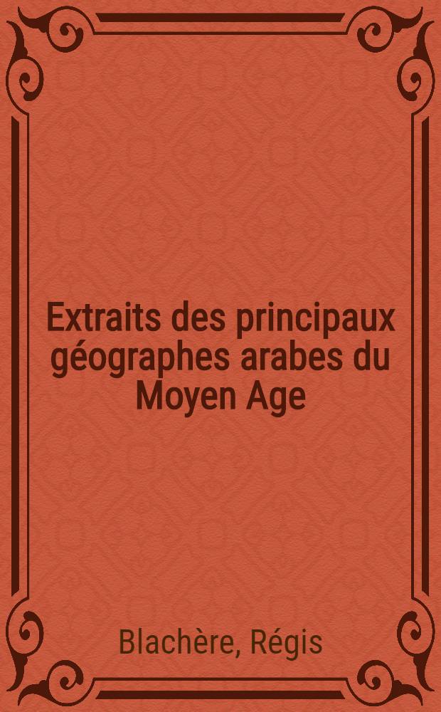 Extraits des principaux géographes arabes du Moyen Age